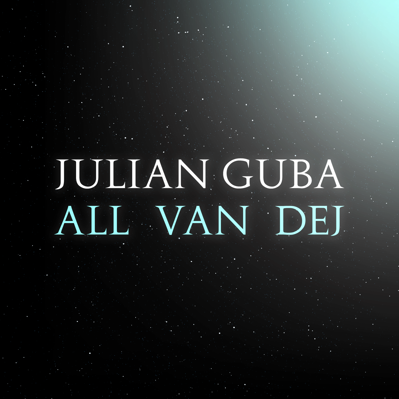All Van Dej ⋆ Julian Guba ⋆ ©2019, listed on all major music platforms